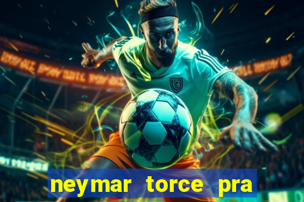 neymar torce pra que time