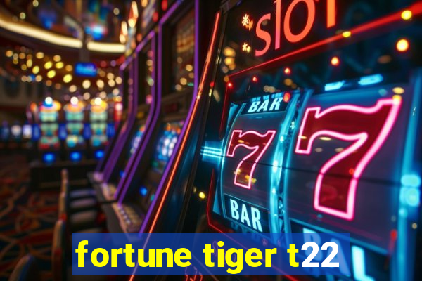 fortune tiger t22