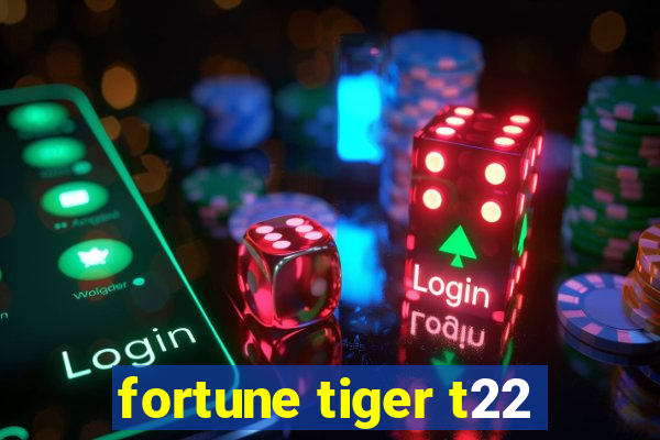 fortune tiger t22