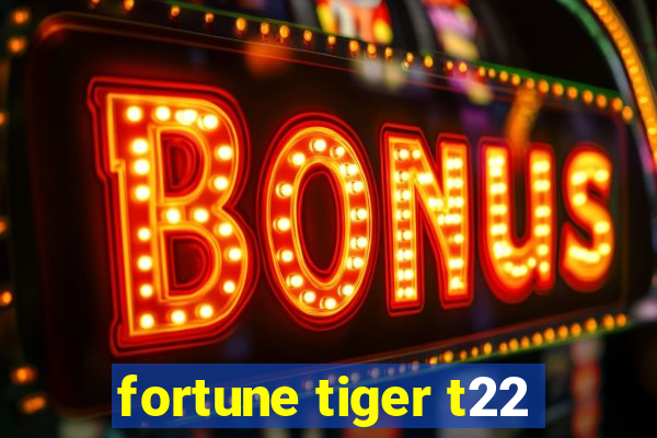 fortune tiger t22