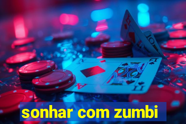 sonhar com zumbi