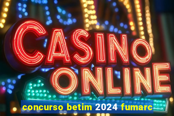 concurso betim 2024 fumarc