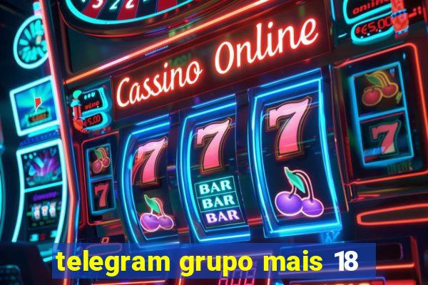 telegram grupo mais 18