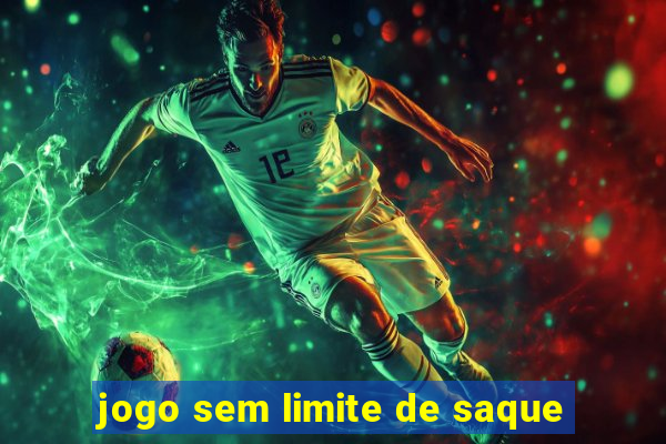 jogo sem limite de saque