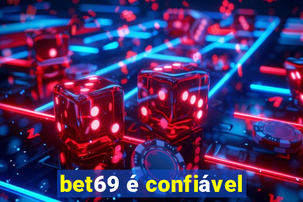 bet69 é confiável