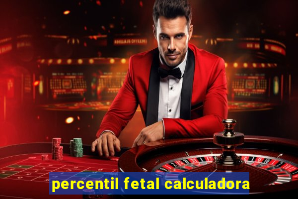 percentil fetal calculadora