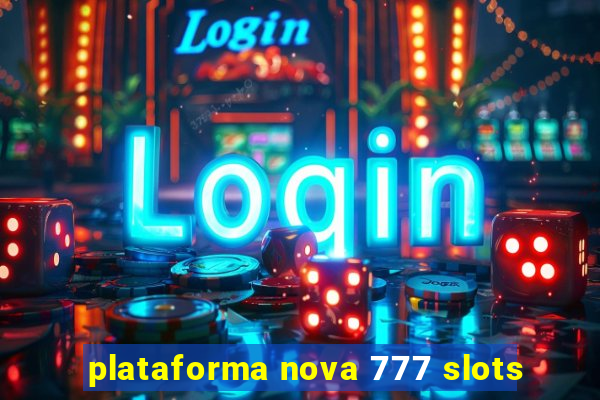 plataforma nova 777 slots