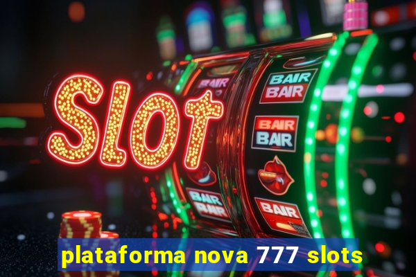 plataforma nova 777 slots