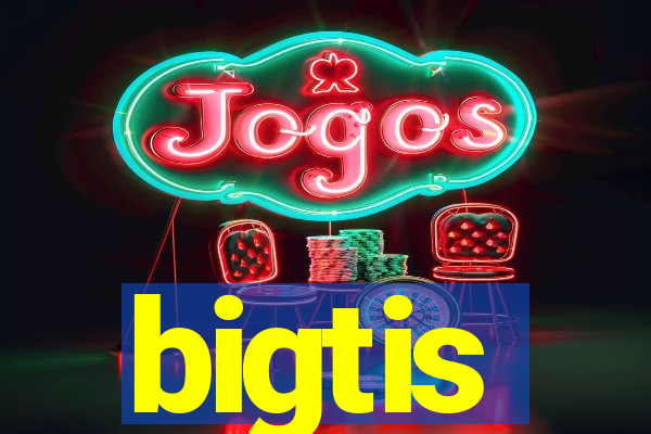 bigtis