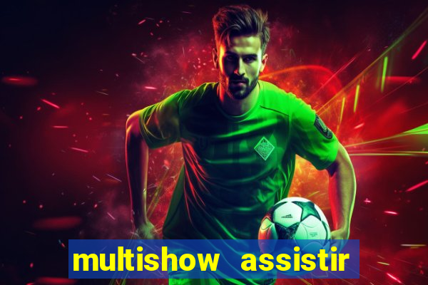 multishow assistir online gratis