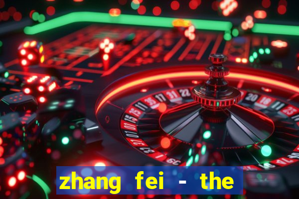 zhang fei - the abandoned son