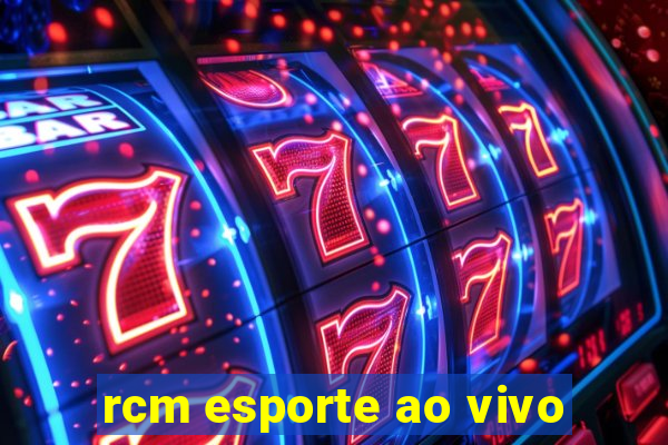 rcm esporte ao vivo