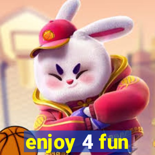 enjoy 4 fun