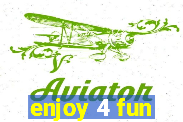 enjoy 4 fun