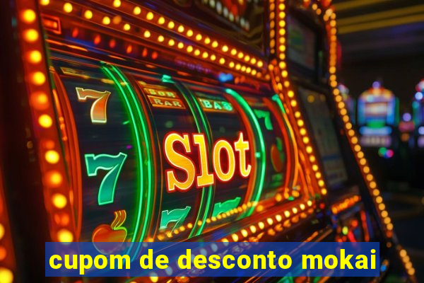 cupom de desconto mokai