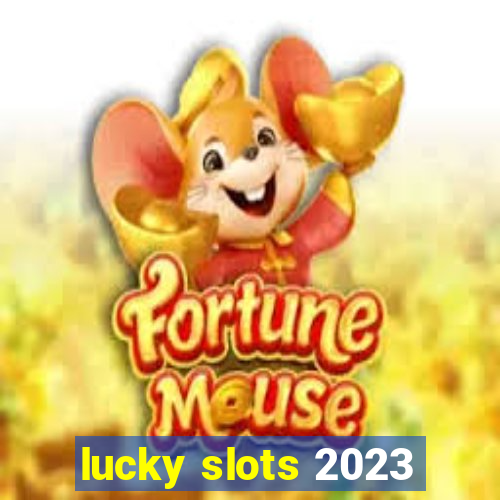 lucky slots 2023