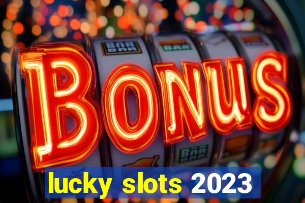 lucky slots 2023