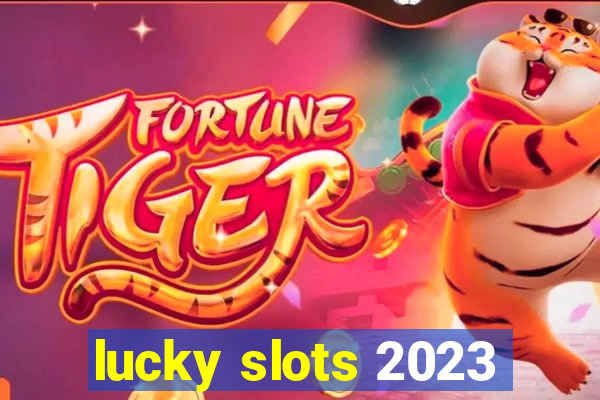 lucky slots 2023