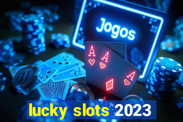 lucky slots 2023