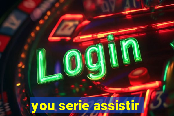 you serie assistir