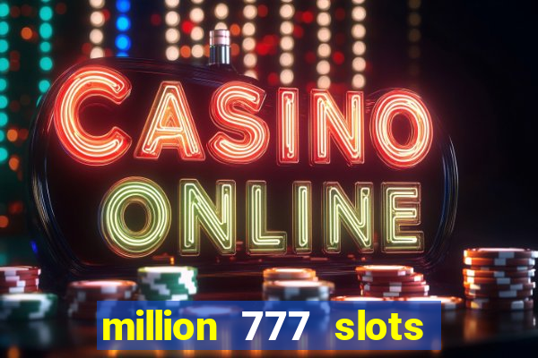 million 777 slots paga mesmo