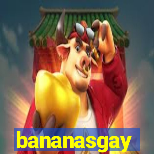 bananasgay