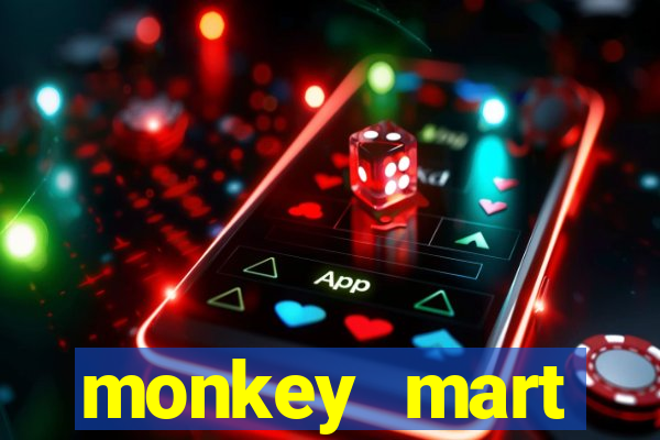 monkey mart dinheiro infinito