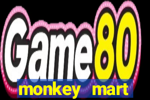 monkey mart dinheiro infinito