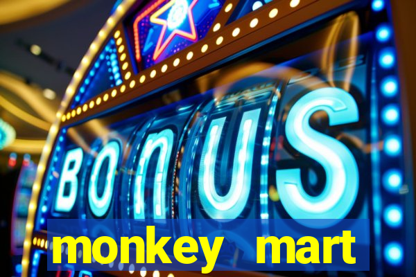 monkey mart dinheiro infinito