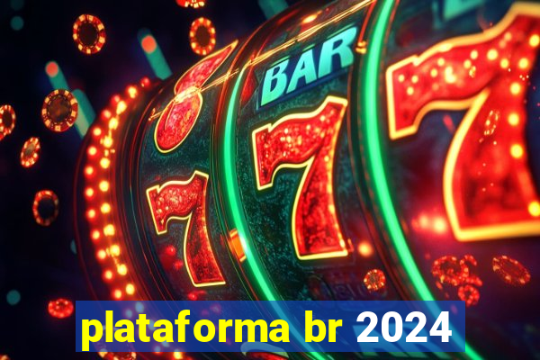 plataforma br 2024