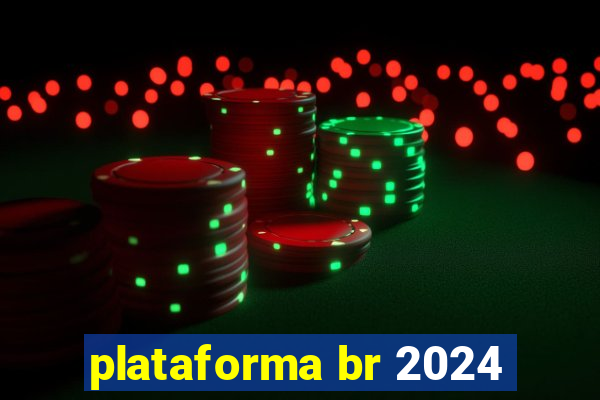 plataforma br 2024