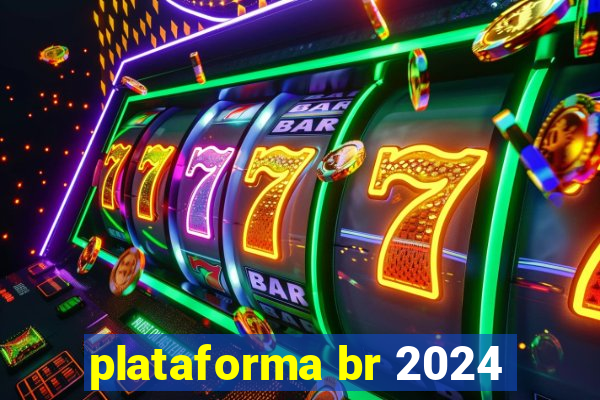 plataforma br 2024