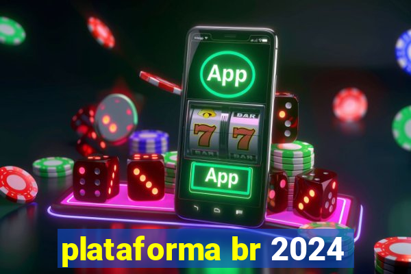 plataforma br 2024