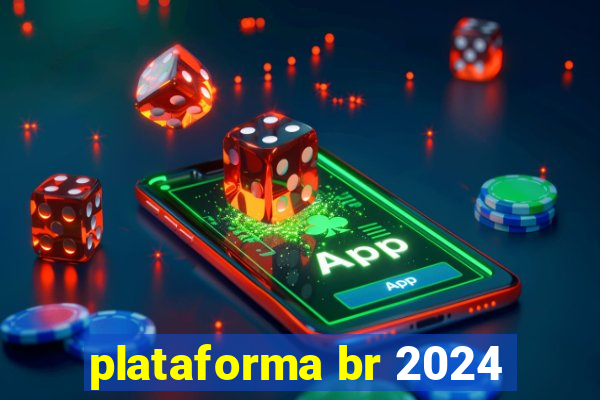 plataforma br 2024