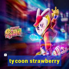 tycoon strawberry