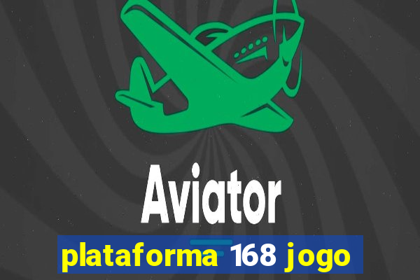 plataforma 168 jogo