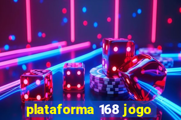 plataforma 168 jogo