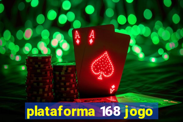 plataforma 168 jogo