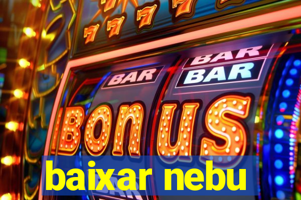 baixar nebu