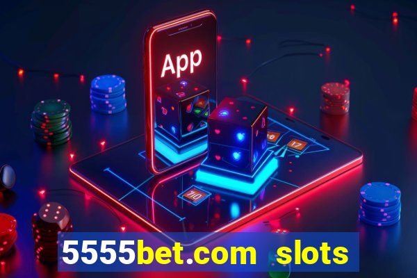 5555bet.com slots marca forte