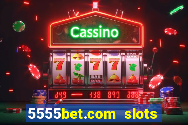 5555bet.com slots marca forte