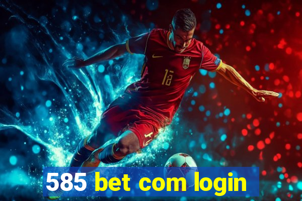 585 bet com login