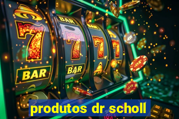 produtos dr scholl