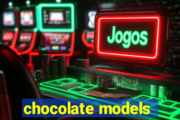 chocolate models