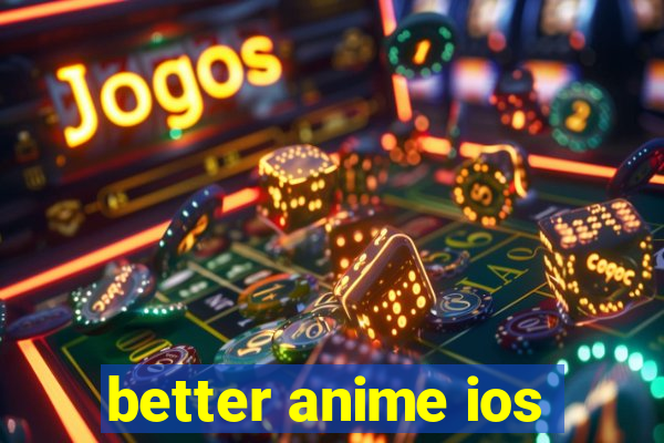 better anime ios