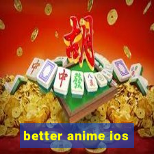 better anime ios