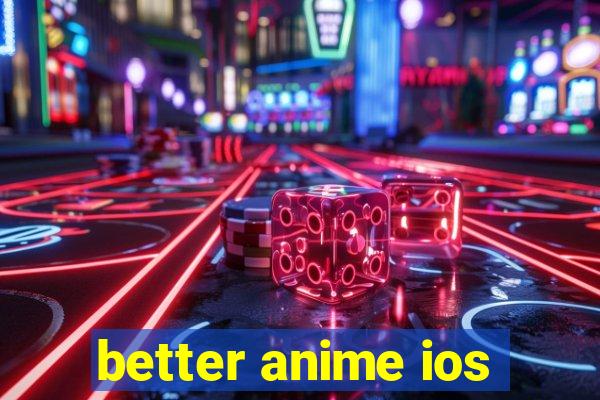 better anime ios