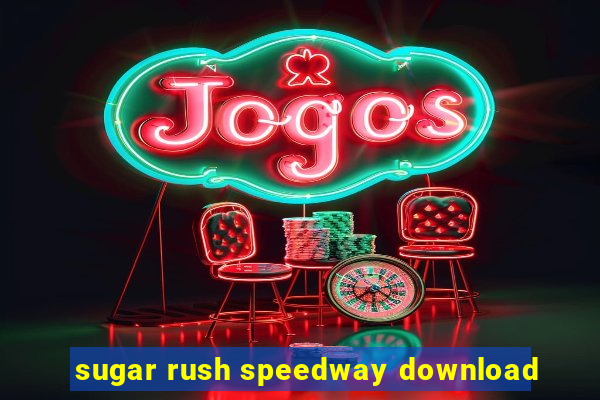 sugar rush speedway download