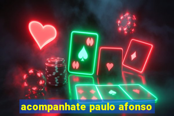 acompanhate paulo afonso