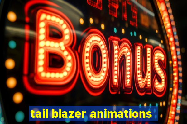 tail blazer animations